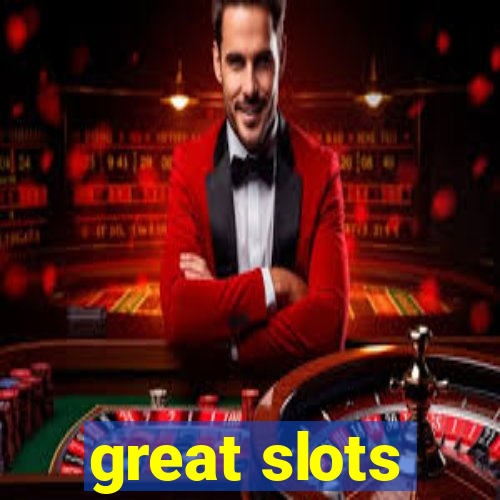 great slots